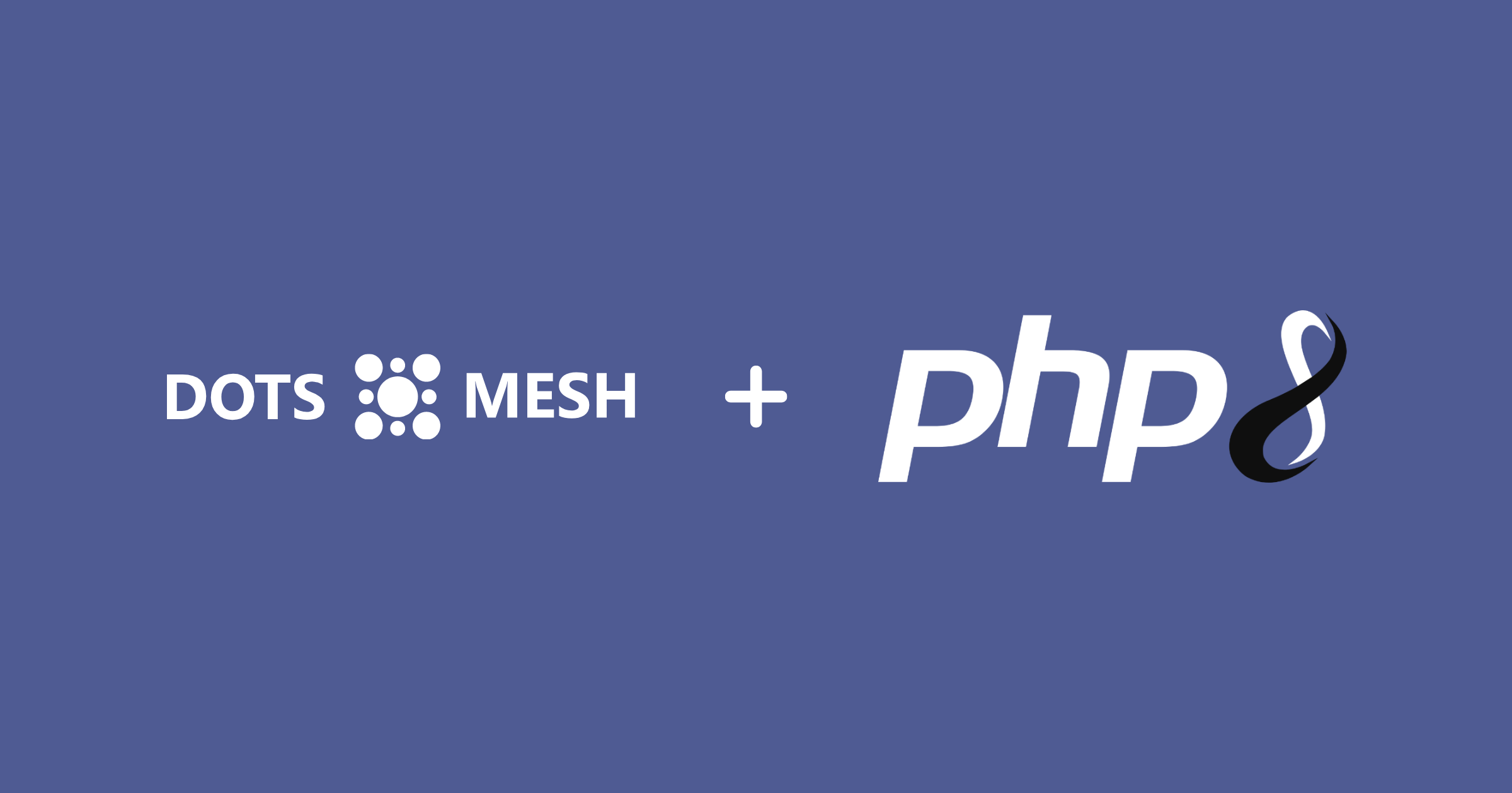 Dots Mesh now supports PHP 8 The official news about the Dots Mesh platform