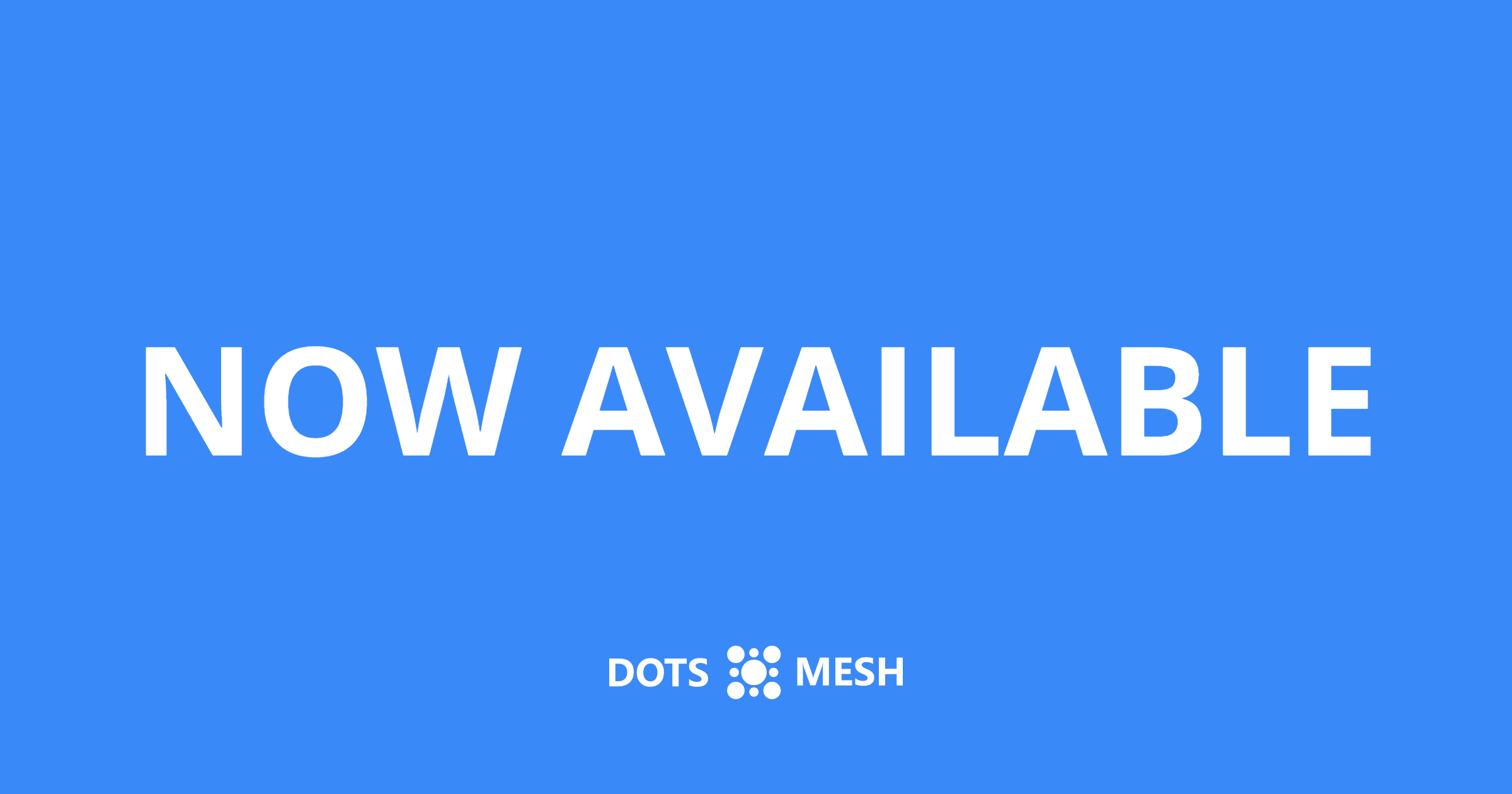 Dots Mesh is launching publicly!